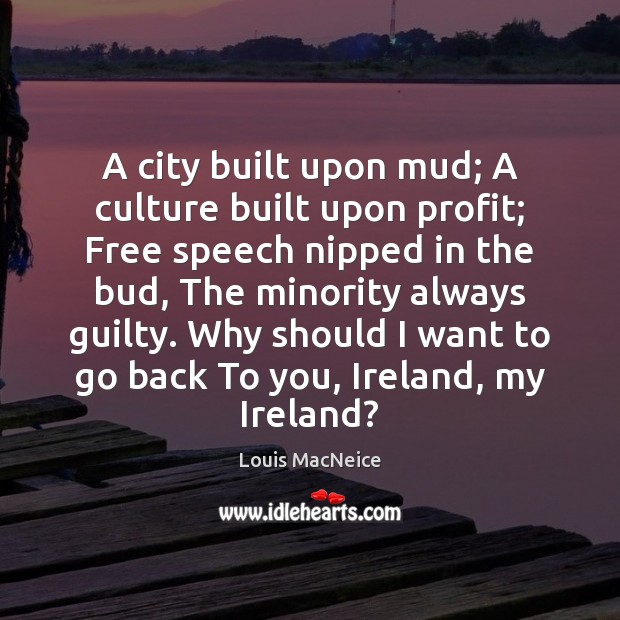 A city built upon mud; A culture built upon profit; Free speech Louis MacNeice Picture Quote
