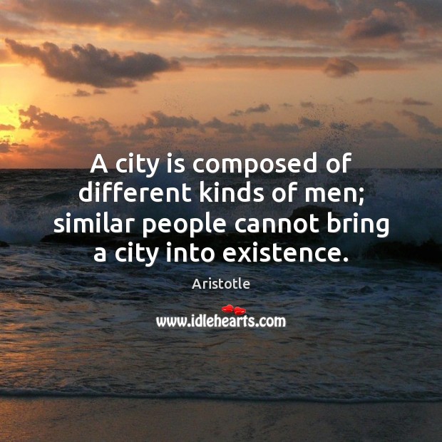 A city is composed of different kinds of men; similar people cannot Image