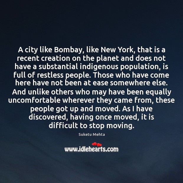 A city like Bombay, like New York, that is a recent creation Suketu Mehta Picture Quote