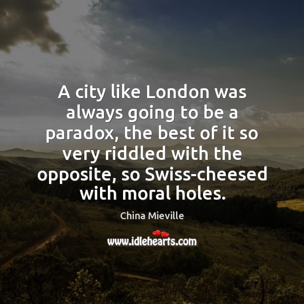 A city like London was always going to be a paradox, the China Mieville Picture Quote