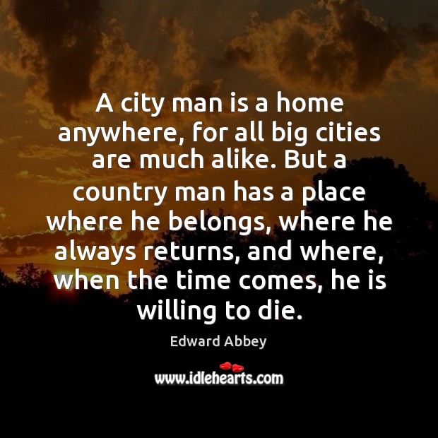 A city man is a home anywhere, for all big cities are Edward Abbey Picture Quote