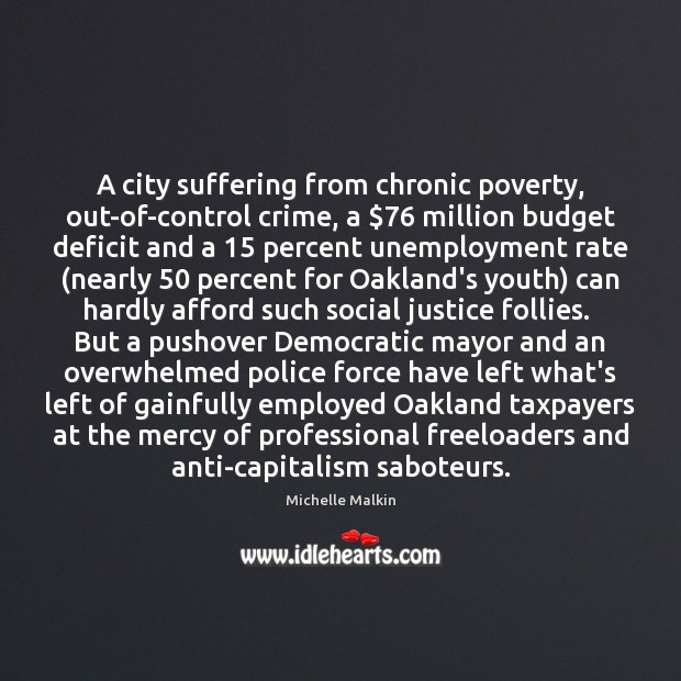 A city suffering from chronic poverty, out-of-control crime, a $76 million budget deficit Michelle Malkin Picture Quote