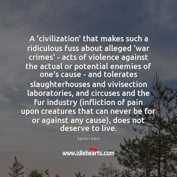 A ‘civilization’ that makes such a ridiculous fuss about alleged ‘war crimes’ Savitri Devi Picture Quote