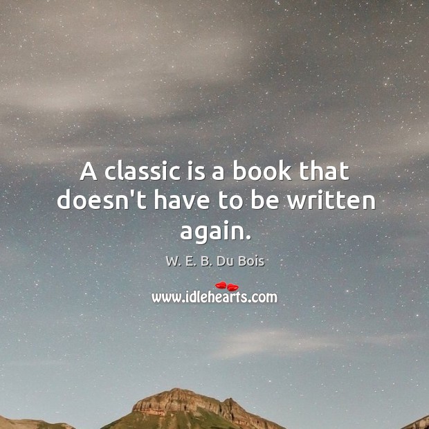 A classic is a book that doesn’t have to be written again. Image