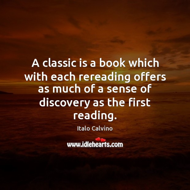 A classic is a book which with each rereading offers as much Italo Calvino Picture Quote