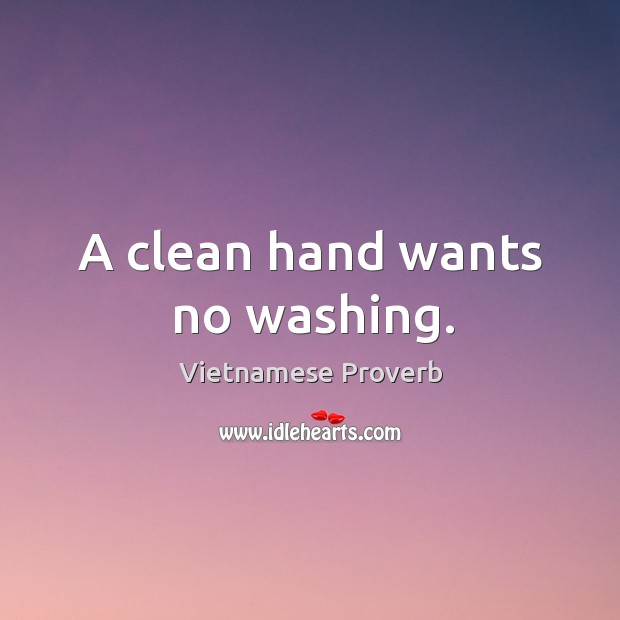 A clean hand wants no washing. Vietnamese Proverbs Image