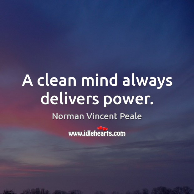 A clean mind always delivers power. Norman Vincent Peale Picture Quote