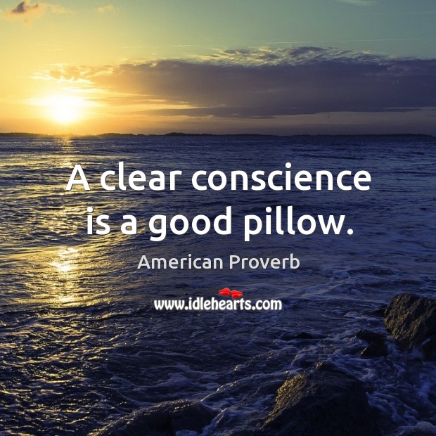 A clear conscience is a good pillow. Image