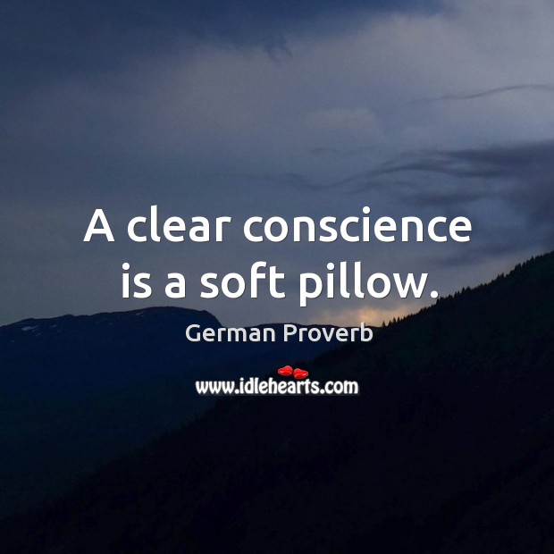 A clear conscience is a soft pillow. Image