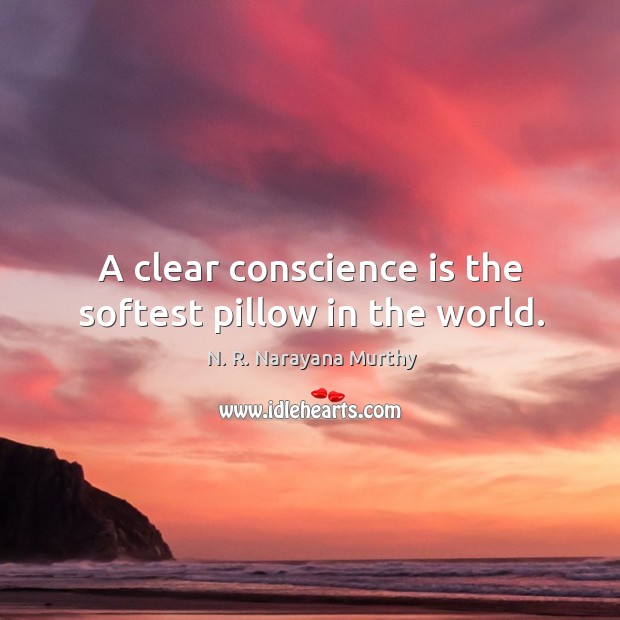 A clear conscience is the softest pillow in the world. N. R. Narayana Murthy Picture Quote