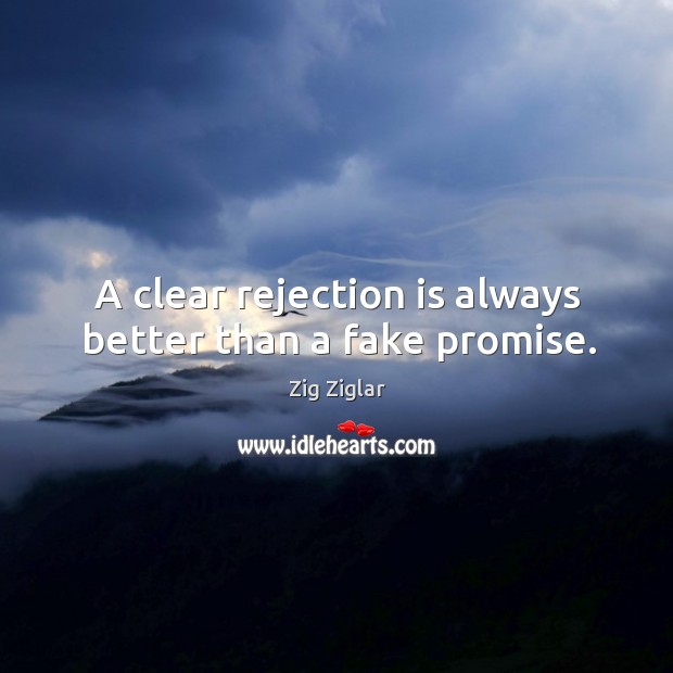 A clear rejection is always better than a fake promise. Rejection Quotes Image