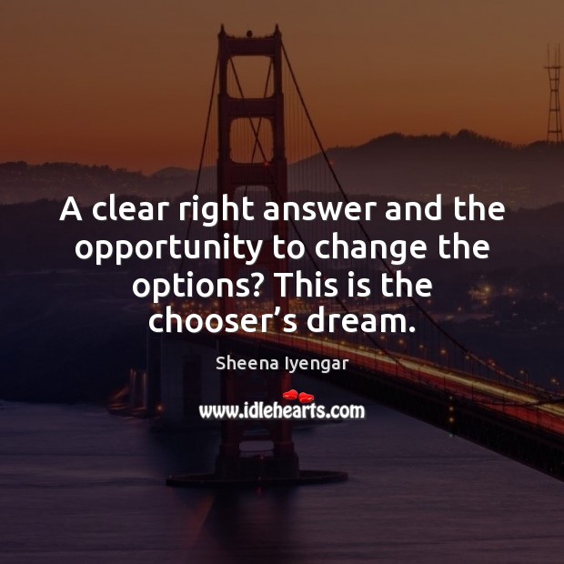 A clear right answer and the opportunity to change the options? This Opportunity Quotes Image