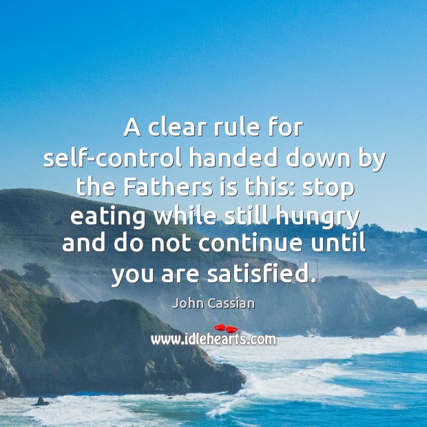A clear rule for self-control handed down by the Fathers is this: John Cassian Picture Quote