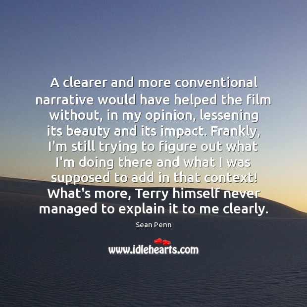 A clearer and more conventional narrative would have helped the film without, Sean Penn Picture Quote