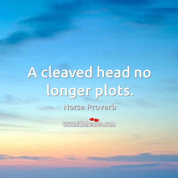 A cleaved head no longer plots. Norse Proverbs Image