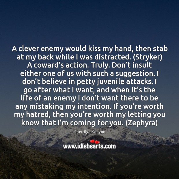 A clever enemy would kiss my hand, then stab at my back Enemy Quotes Image