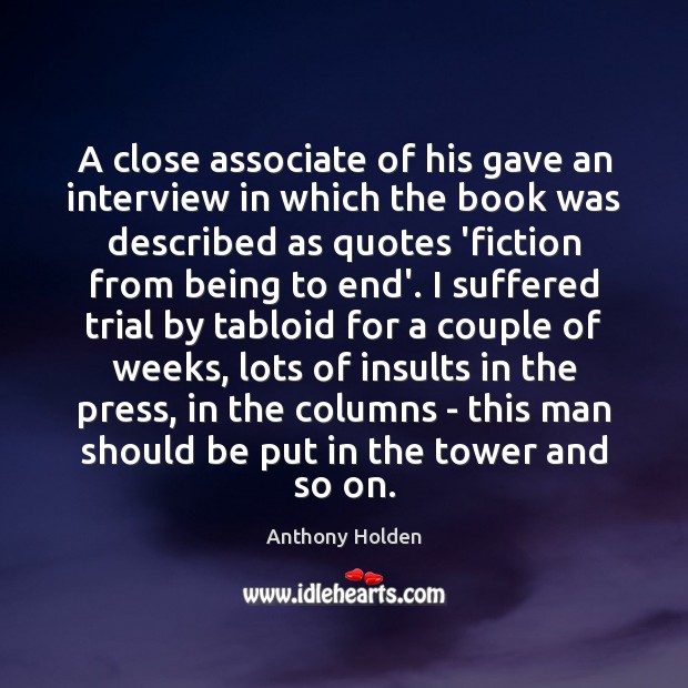 A close associate of his gave an interview in which the book Anthony Holden Picture Quote