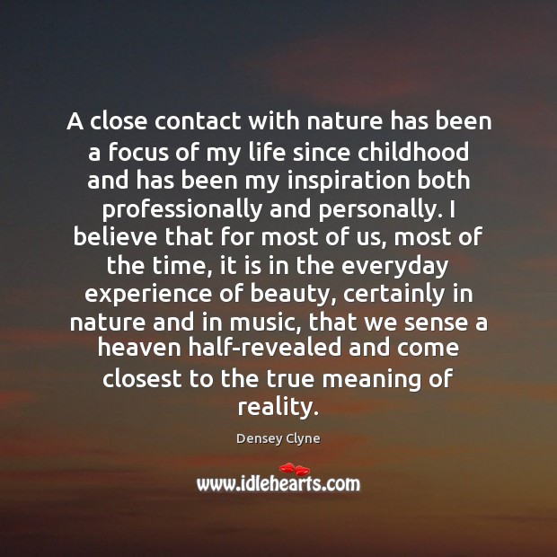 A close contact with nature has been a focus of my life Densey Clyne Picture Quote