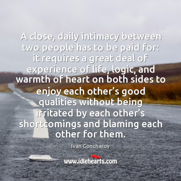 A close, daily intimacy between two people has to be paid for: Logic Quotes Image