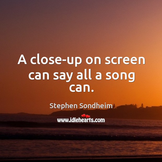 A close-up on screen can say all a song can. Image