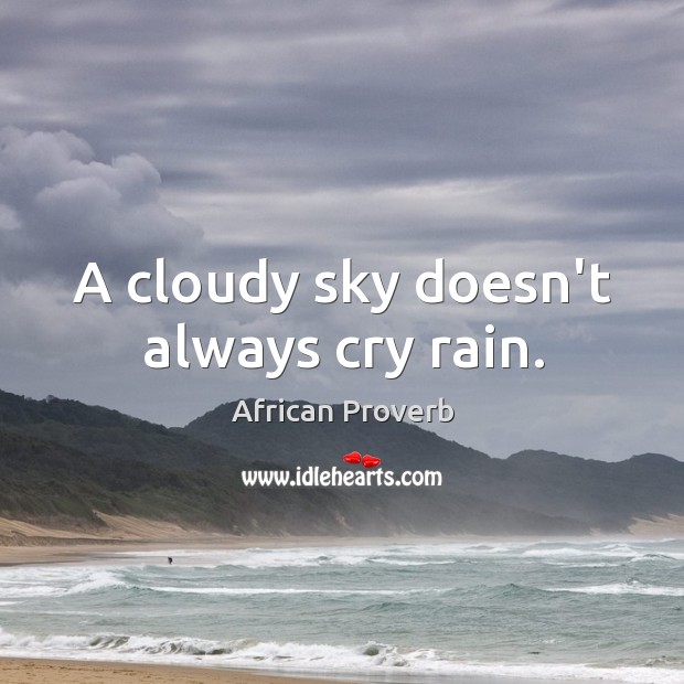 A cloudy sky doesn’t always cry rain. Image