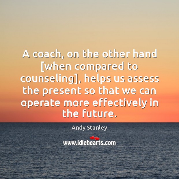 A coach, on the other hand [when compared to counseling], helps us Image