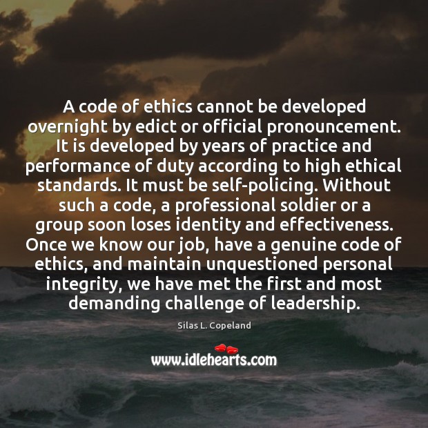 A code of ethics cannot be developed overnight by edict or official Silas L. Copeland Picture Quote