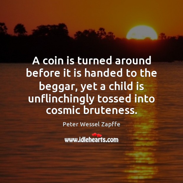 A coin is turned around before it is handed to the beggar, Peter Wessel Zapffe Picture Quote