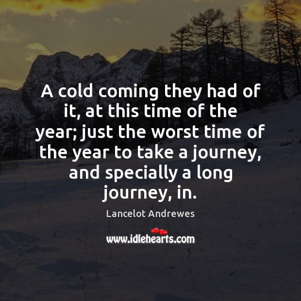 A cold coming they had of it, at this time of the Journey Quotes Image