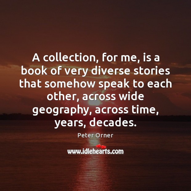 A collection, for me, is a book of very diverse stories that Peter Orner Picture Quote