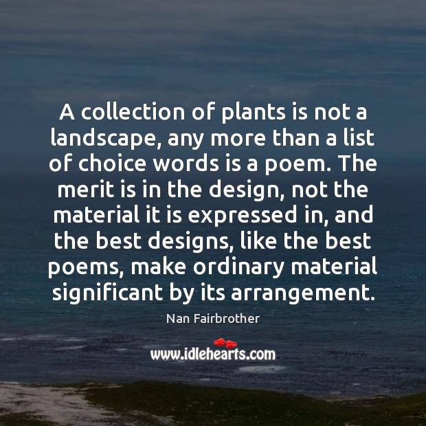 A collection of plants is not a landscape, any more than a Nan Fairbrother Picture Quote
