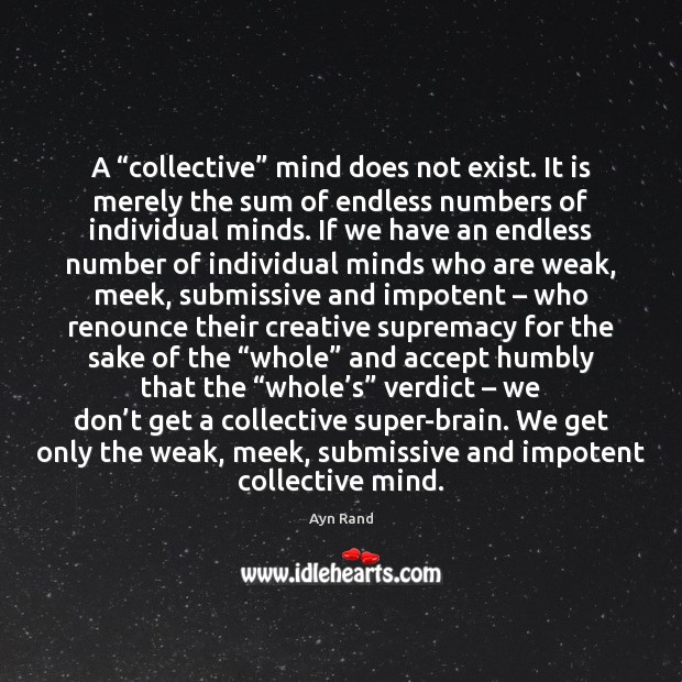 A “collective” mind does not exist. It is merely the sum of Image