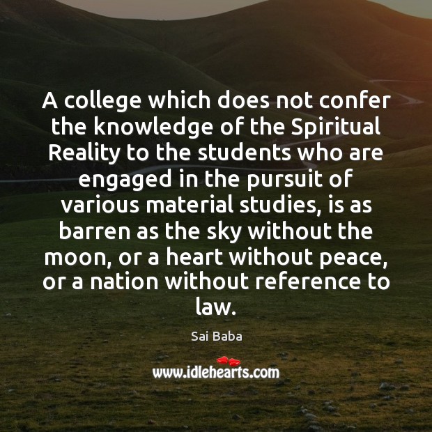 A college which does not confer the knowledge of the Spiritual Reality Sai Baba Picture Quote