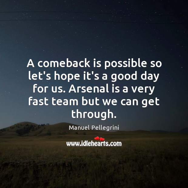 A comeback is possible so let’s hope it’s a good day for Good Day Quotes Image