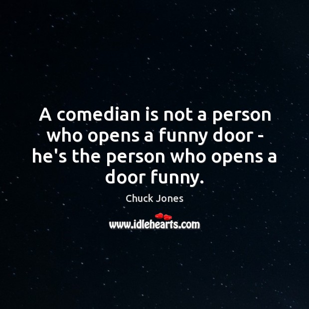 A comedian is not a person who opens a funny door – Chuck Jones Picture Quote