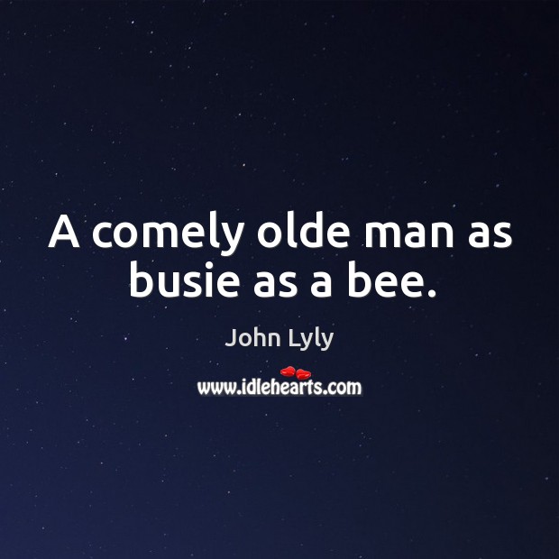 A comely olde man as busie as a bee. Image
