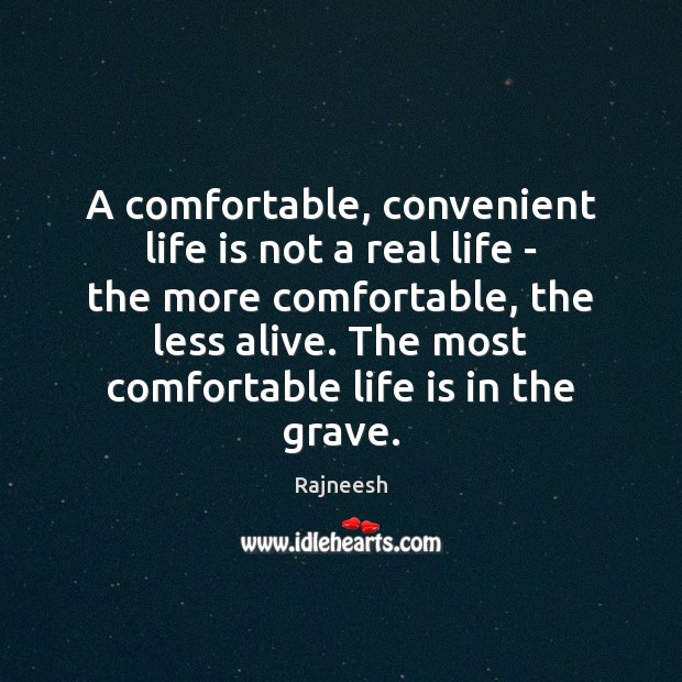 A comfortable, convenient life is not a real life – the more 