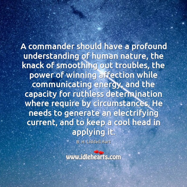 A commander should have a profound understanding of human nature, the knack B. H. Liddell Hart Picture Quote