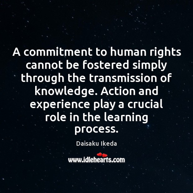 A commitment to human rights cannot be fostered simply through the transmission Daisaku Ikeda Picture Quote