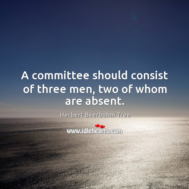 A committee should consist of three men, two of whom are absent. Image