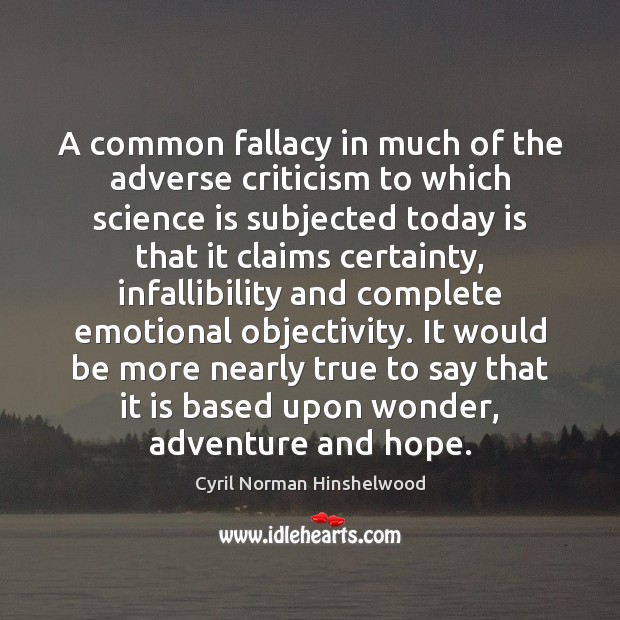 A common fallacy in much of the adverse criticism to which science Image
