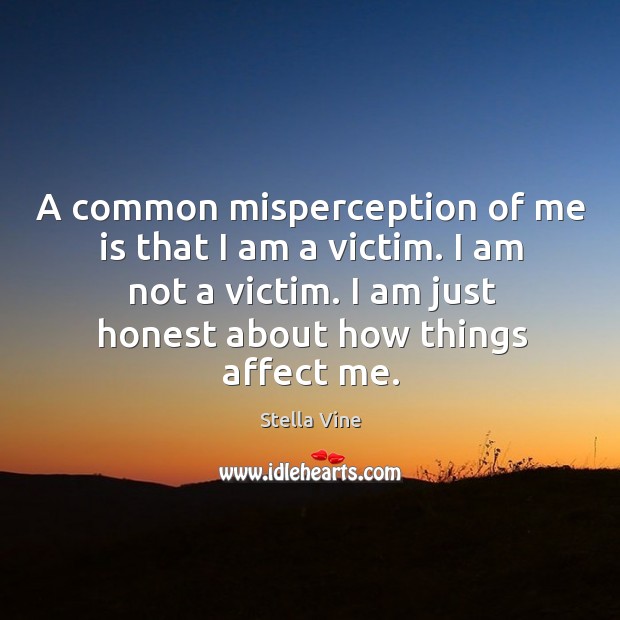 A common misperception of me is that I am a victim. I Stella Vine Picture Quote