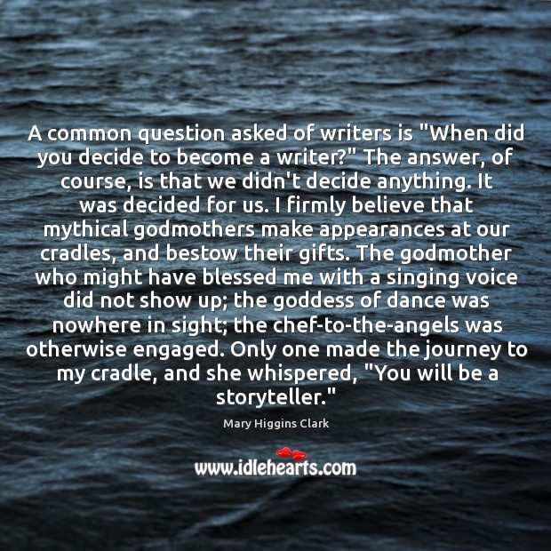 A common question asked of writers is “When did you decide to Image