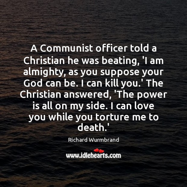 A Communist officer told a Christian he was beating, ‘I am almighty, Richard Wurmbrand Picture Quote