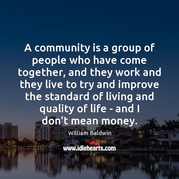 A community is a group of people who have come together, and William Baldwin Picture Quote