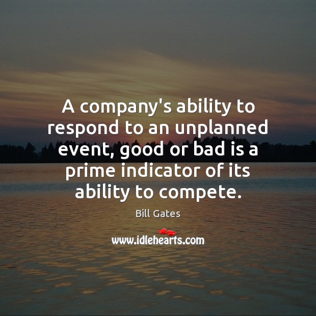 A company’s ability to respond to an unplanned event, good or bad Bill Gates Picture Quote