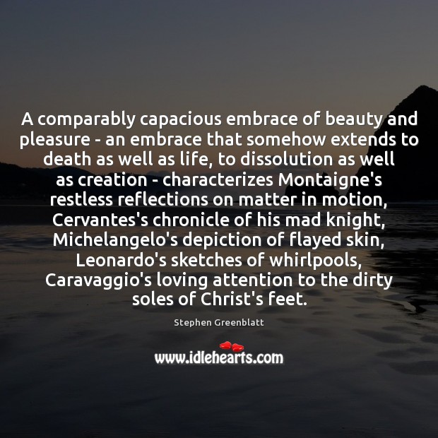 A comparably capacious embrace of beauty and pleasure – an embrace that Stephen Greenblatt Picture Quote