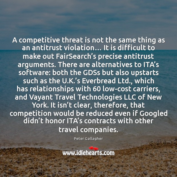 A competitive threat is not the same thing as an antitrust violation… Peter Gallagher Picture Quote