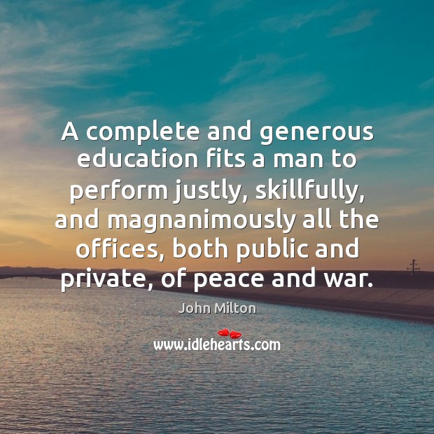 A complete and generous education fits a man to perform justly, skillfully, Image