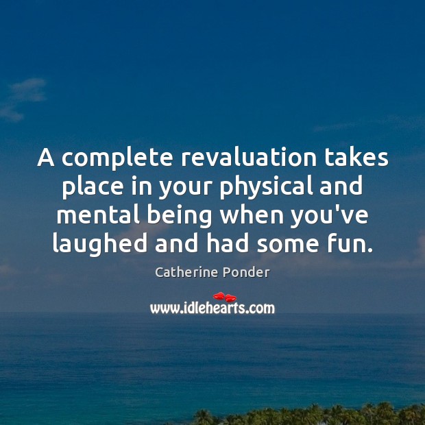 A complete revaluation takes place in your physical and mental being when Catherine Ponder Picture Quote
